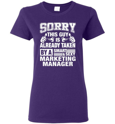 MARKETING MANAGER Shirt Sorry This Guy Is Already Taken By A Smart Sexy Wife Lover Girlfriend Women Tee - Purple / M - 