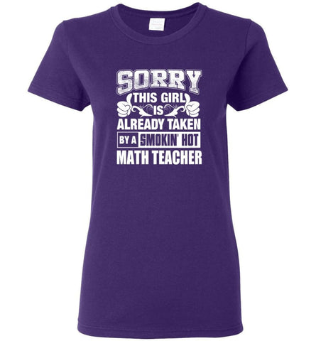 MATH TEACHER Shirt Sorry This Girl Is Already Taken By A Smokin’ Hot Women Tee - Purple / M - 5