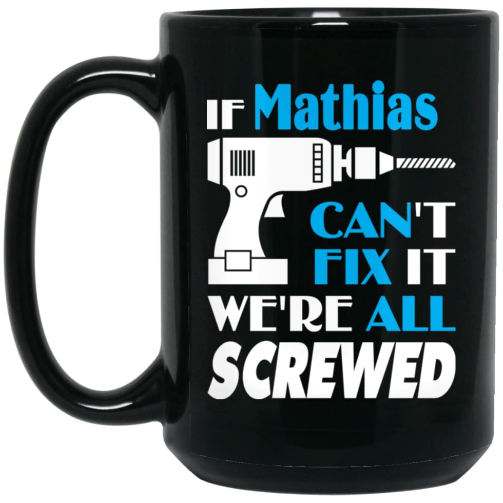 Mathias Can Fix It All Best Personalised Mathias Name Gift Ideas 15 oz Black Mug - Black / One Size - Drinkware