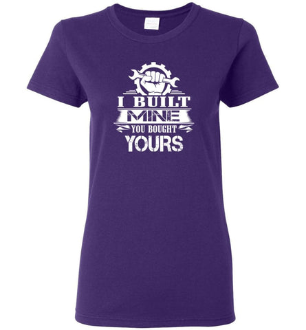 Mechanic Shirt I Built Mine You Bought Yours Women Tee - Purple / M
