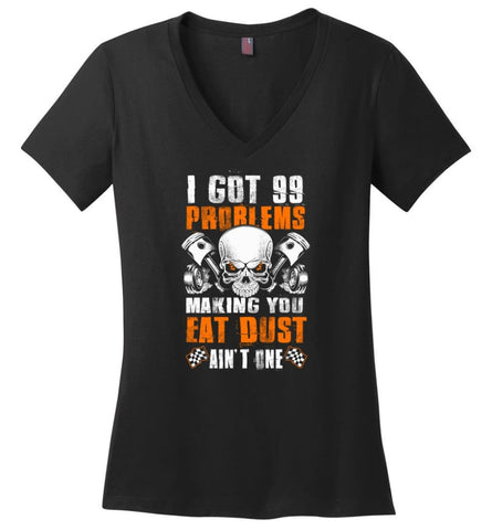 Mechanic Shirt I Got 99 Problems Making You Eat Dust Ain’t One - Ladies V-Neck - Black / M