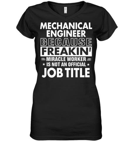 Mechanical Engineer Because Freakin’ Miracle Worker Job Title Ladies V-Neck - Hanes Women’s Nano-T V-Neck / Black / S - 