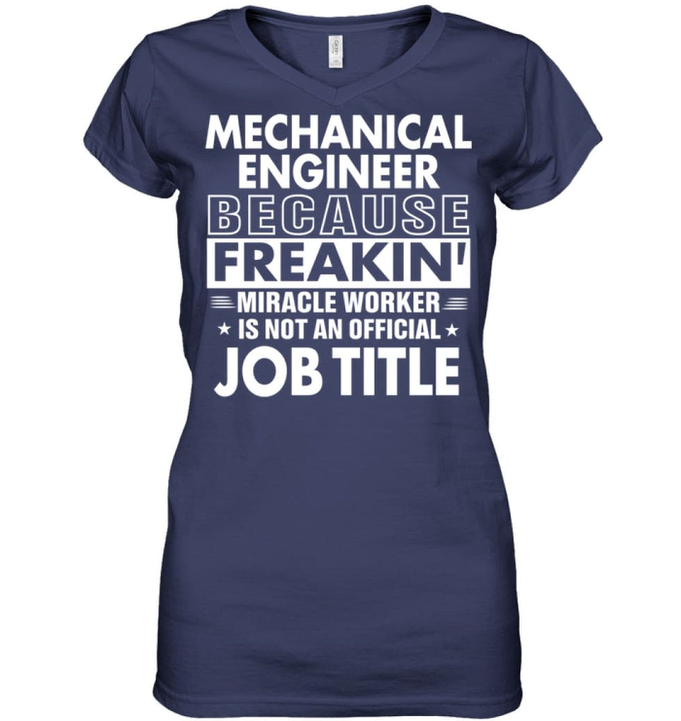 Mechanical Engineer Because Freakin’ Miracle Worker Job Title Ladies V-Neck - Hanes Women’s Nano-T V-Neck / Navy / S - 