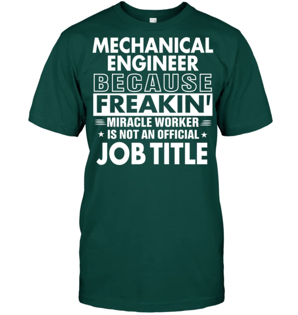 Mechanical Engineer Because Freakin’ Miracle Worker Job Title T-shirt - Hanes Tagless Tee / Deep Forest / S - Apparel