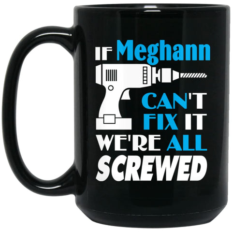Meghann Can Fix It All Best Personalised Meghann Name Gift Ideas 15 oz Black Mug - Black / One Size - Drinkware