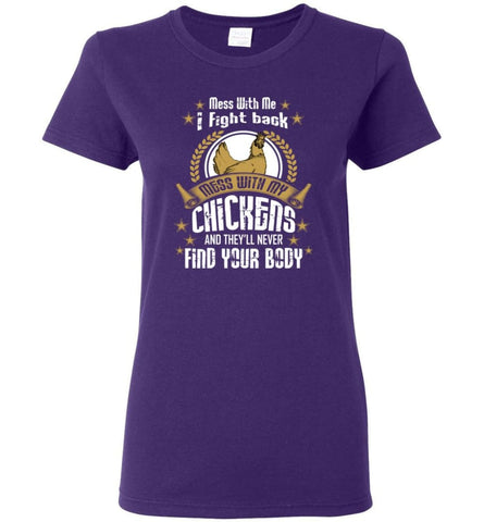 Mess With Me I Fight Back Mess With My Chicken And Never Find Your Body Women Tee - Purple / M