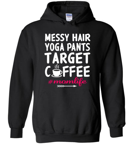 Messy hair Yoga Pants Target Coffee Momlife Shirt - Hoodie - Black / M