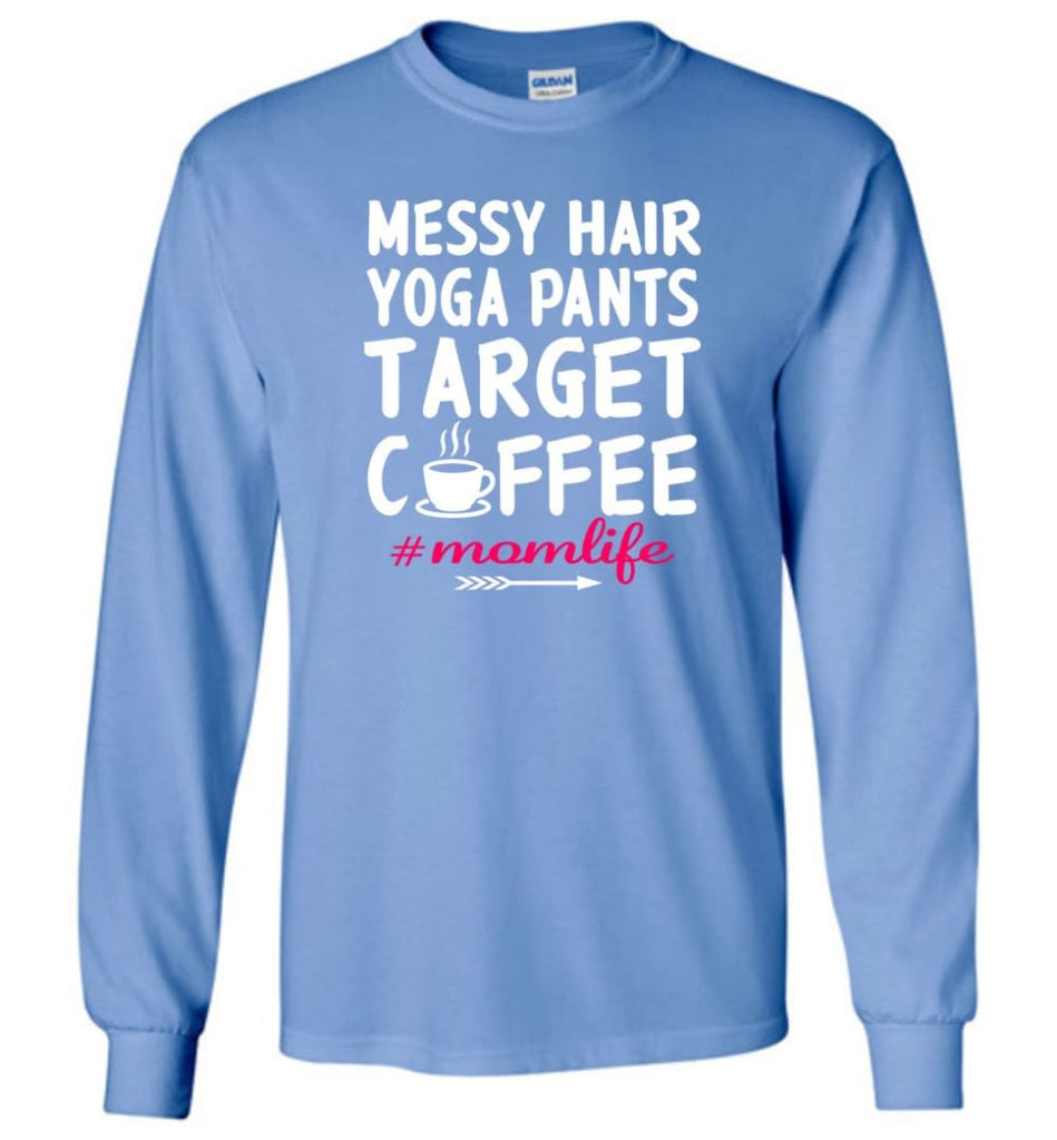 Messy hair Yoga Pants Target Coffee Momlife Shirt - Long Sleeve T-Shirt 