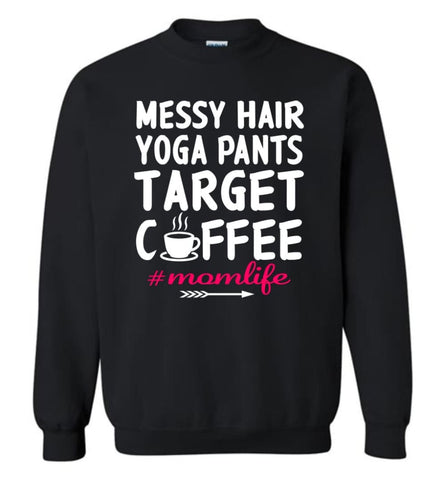 Messy Hair Yoga Pants Target Coffee Momlife Shirt Sweatshirt - Black / M