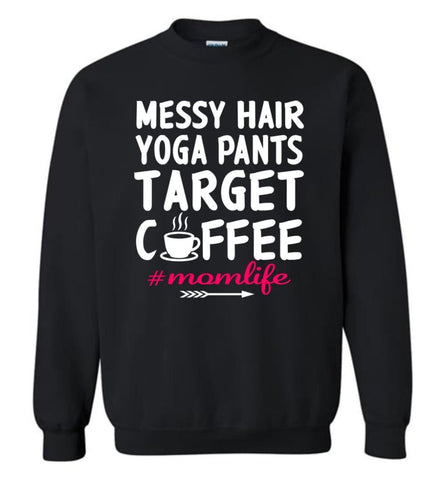 Messy Hair Yoga Pants Target Coffee Momlife Shirt Sweatshirt - Black / M