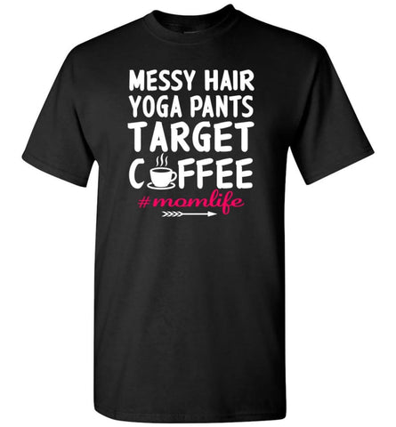 Messy Hair Yoga Pants Target Coffee Momlife Shirt T-Shirt - Black / S