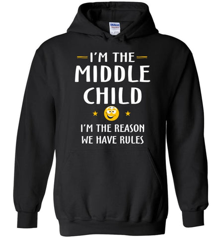 Middle Child I’m The Reason We Have Rules - Hoodie - Black / M