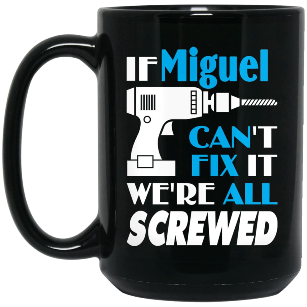 Miguel Can Fix It All Best Personalised Miguel Name Gift Ideas 15 oz Black Mug - Black / One Size - Drinkware