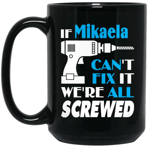 Mikaela Can Fix It All Best Personalised Mikaela Name Gift Ideas 15 oz Black Mug - Black / One Size - Drinkware