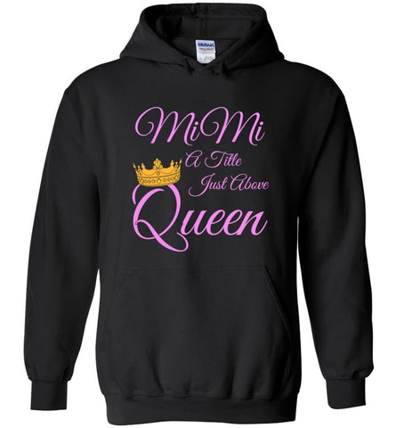 Mimi A Title Just Above Queen Grandma Mother Name Shirt Hoodie - Black / M
