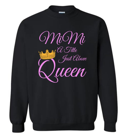 Mimi A Title Just Above Queen Grandma Mother Name Shirt Sweatshirt - Black / M