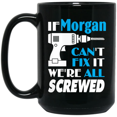 Morgan Can Fix It All Best Personalised Morgan Name Gift Ideas 15 oz Black Mug - Black / One Size - Drinkware