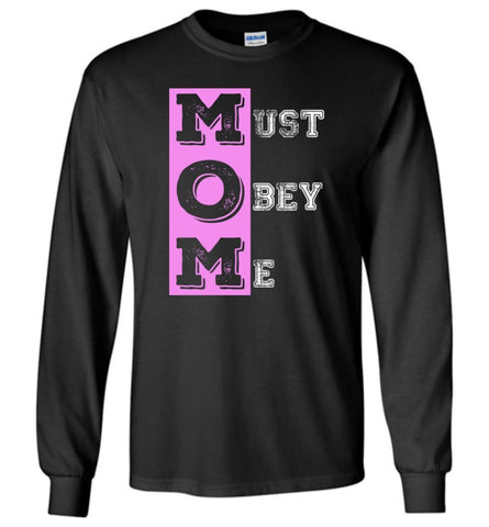 Mother’s Day Gift MOM Must Obey Me Mother Grandma Long Sleeve T-Shirt - Black / M