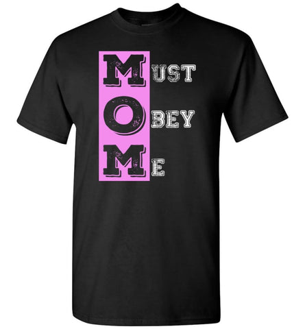 Mother’s Day Gift MOM Must Obey Me Mother Grandma T-Shirt - Black / S