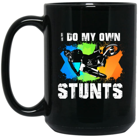 Motorcycle Biker Shirt I Do My Own Stunts 15 oz Black Mug - Black / One Size - Drinkware