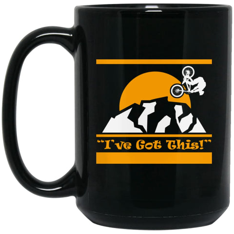 Mountain Biker Shirt I Have Got This cycles lover 15 oz Black Mug - Black / One Size - Drinkware