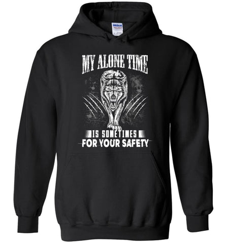 My Alone Time Is Sometimes For Your Safety Shirt Sweatshirt Hoodie Wolfs - Hoodie - Black / M