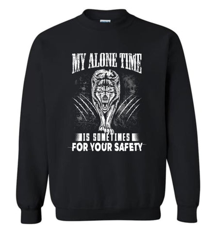 My Alone Time Is Sometimes For Your Safety Shirt Sweatshirt Hoodie Wolfs Sweatshirt - Black / M