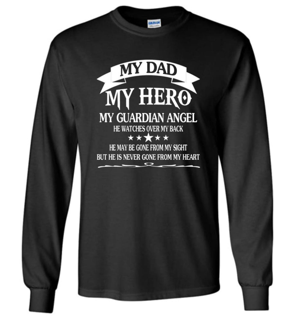 My Dad My Hero My Guadian Angel He Watched Over By Back - Long Sleeve T-Shirt - Black / M