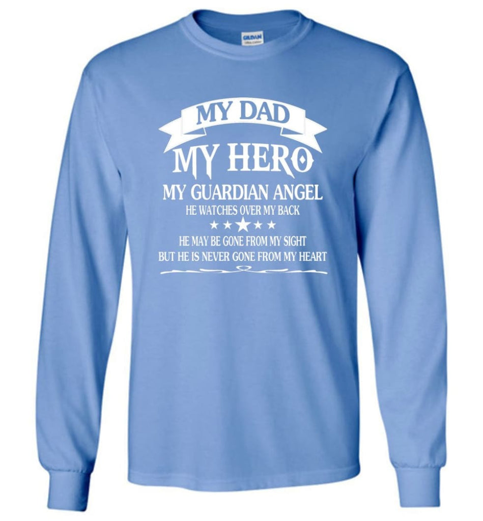 My Dad My Hero My Guadian Angel He Watched Over By Back - Long Sleeve T-Shirt - Carolina Blue / M