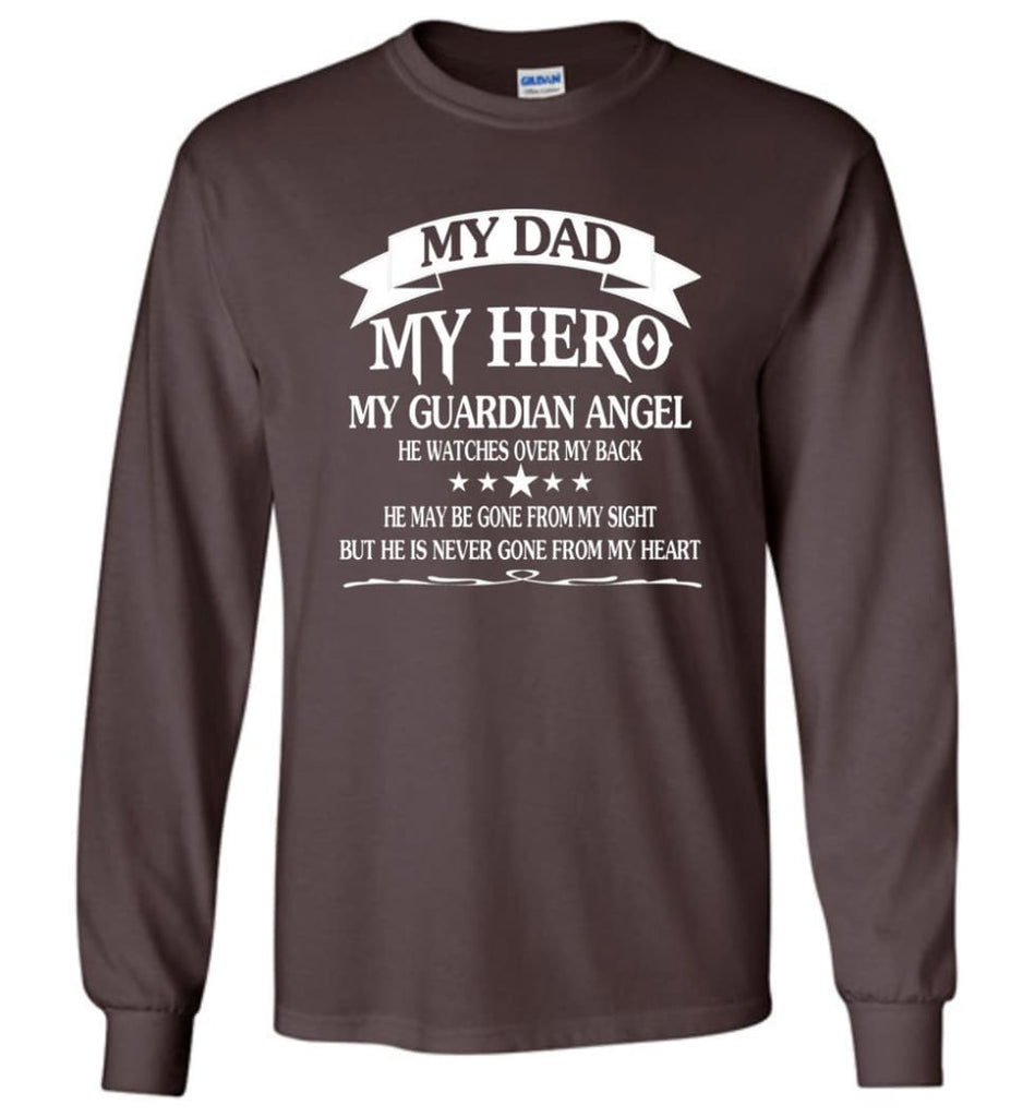 My Dad My Hero My Guadian Angel He Watched Over By Back - Long Sleeve T-Shirt - Dark Chocolate / M