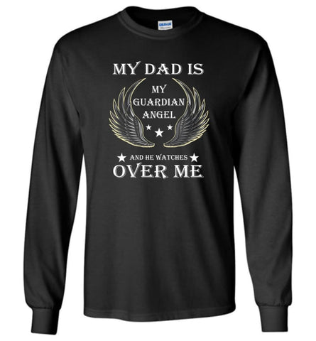 My Dad Is My Guardian Angel And He Watches Over Me Long Sleeve T-Shirt - Black / M