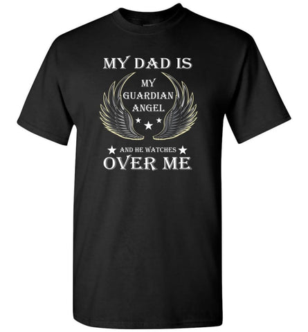 My Dad Is My Guardian Angel And He Watches Over Me T-Shirt - Black / S