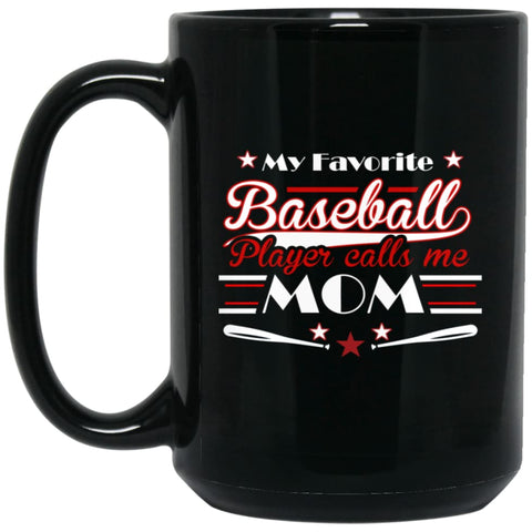 My favorite baseball player calls me Mom Toddler Baseball Mother 15 oz Black Mug - Black / One Size - Drinkware