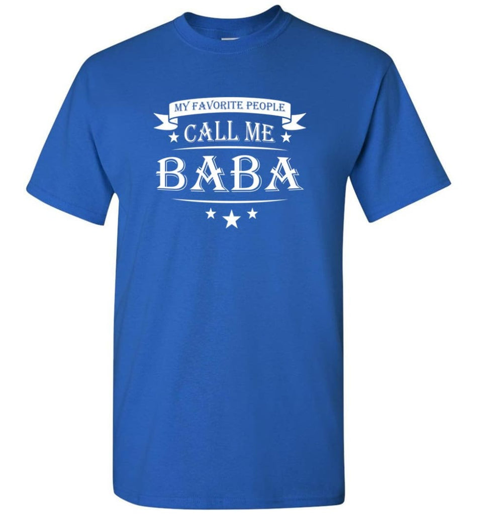 My Favorite People Call Me Baba Grandpa Papa Grandfather Gift T-Shirt - Royal / S