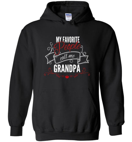 My Favorite People Call Me Grandpa Papa Grandfather Gift Hoodie - Black / M