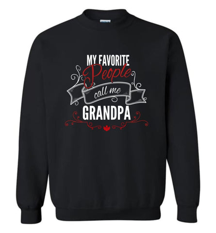 My Favorite People Call Me Grandpa Papa Grandfather Gift Sweatshirt - Black / M