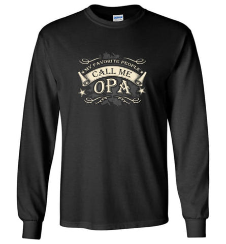 My Favorite People Call Me Opa Grandpa Papa Grandfather Gift Long Sleeve T-Shirt - Black / M