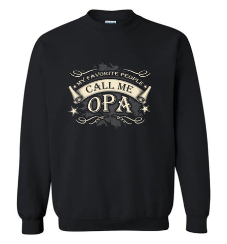 My Favorite People Call Me Opa Grandpa Papa Grandfather Gift Sweatshirt - Black / M