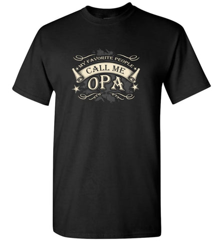 My Favorite People Call Me Opa Grandpa Papa Grandfather Gift T-Shirt - Black / S