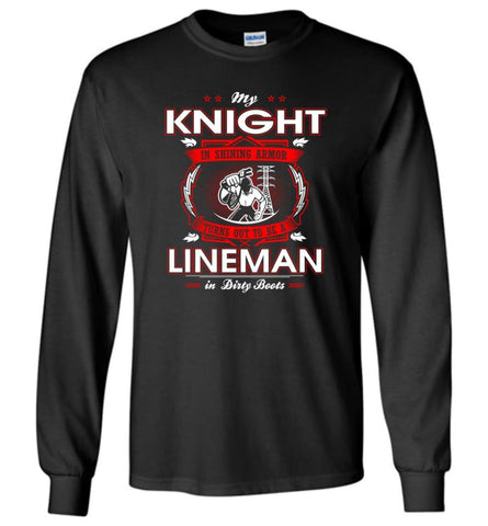 My Knight In Shining Armor Is A Lineman - Long Sleeve T-Shirt - Black / M