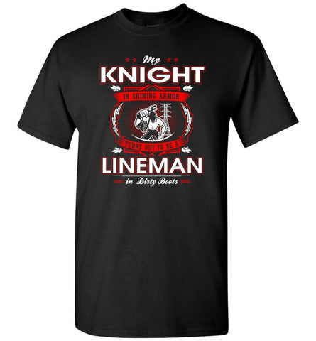 My Knight In Shining Armor Is A Lineman - Short Sleeve T-Shirt - Black / S