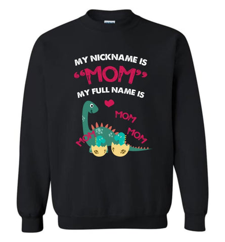 My nickname is Mom but my full name is mom mom mom Dinosaur - Sweatshirt - Black / M - Sweatshirt
