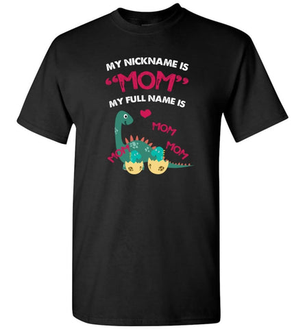 My nickname is Mom but my full name is mom mom mom Dinosaur - T-Shirt - Black / S - T-Shirt