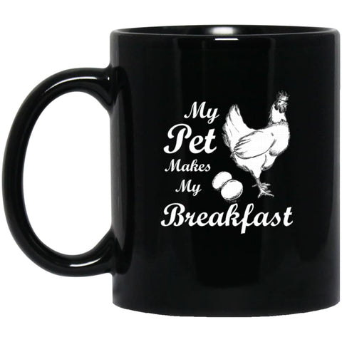 My Pet Makes My Breakfast Funny Chicken Owner Lover Gift 11 oz Black Mug - Black / One Size - Drinkware