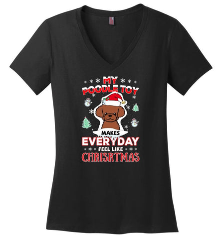 My Poodle Toy Makes Everyday Feel Like Christmas Sweatshirt Hoodie Gift - Ladies V-Neck - Black / M