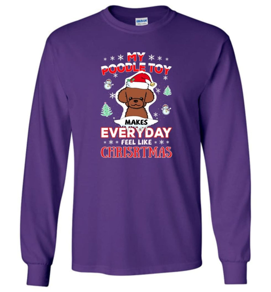 My Poodle Toy Makes Everyday Feel Like Christmas Sweatshirt Hoodie Gift - Long Sleeve T-Shirt - Purple / M