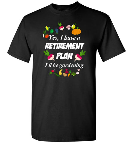 My Retirement Plan Is Gardening Cool Gardener Gift T-Shirt - Black / S