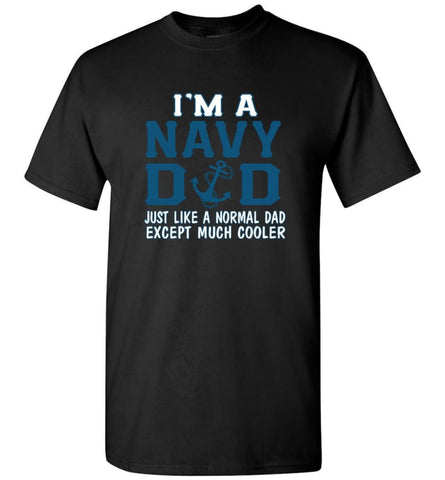 Navy Dad Shirt Just Like A Normal Dad Except Much Cooler - Short Sleeve T-Shirt - Black / S