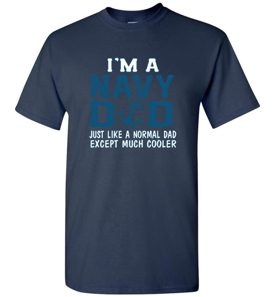 Navy Dad Shirt Just Like A Normal Dad Except Much Cooler - Short Sleeve T-Shirt - Navy / S