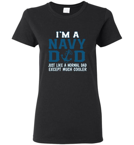 Navy Dad Shirt Just Like A Normal Dad Except Much Cooler Women Tee - Black / M